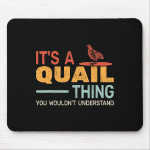 Tapis De Souris C'est une chose de Quail que vous ne comprendriez 