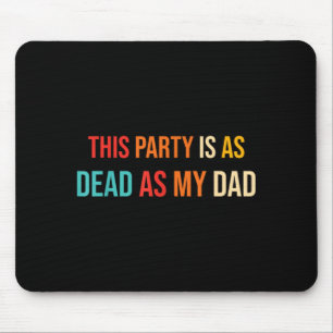 Tapis De Souris Cette fête est aussi morte que mon père rétro