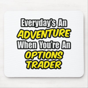 Tapis De Souris Chaque jour est une aventure...Options Trader
