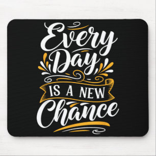 Tapis De Souris Chaque Jour Est Une Nouvelle Chance Inspiration Mo