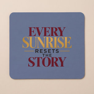 Tapis De Souris Chaque Lever de Soleil Réinitialise L'Histoire
