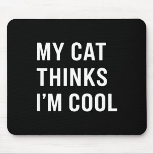 Tapis De Souris Chat - Mon chat pense que je suis cool Amateur de