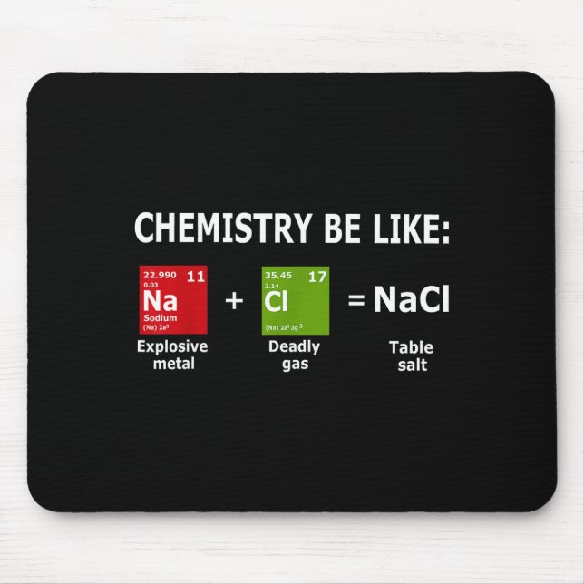 Tapis De Souris Chemistry Be Like Nacl  (Devant)