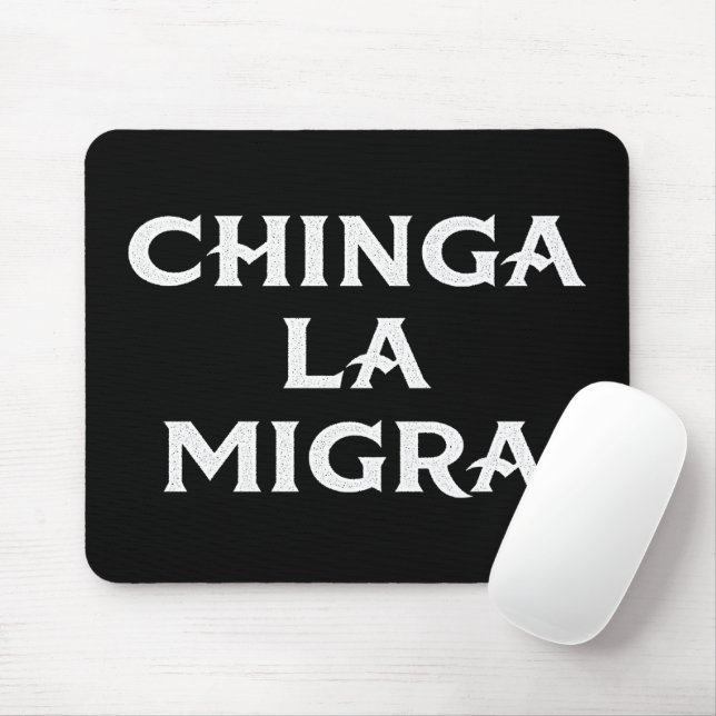 Tapis De Souris Chinga LA Migra (Avec souris)