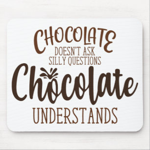 Tapis De Souris Chocolate Doesn't Ask Silly Questions