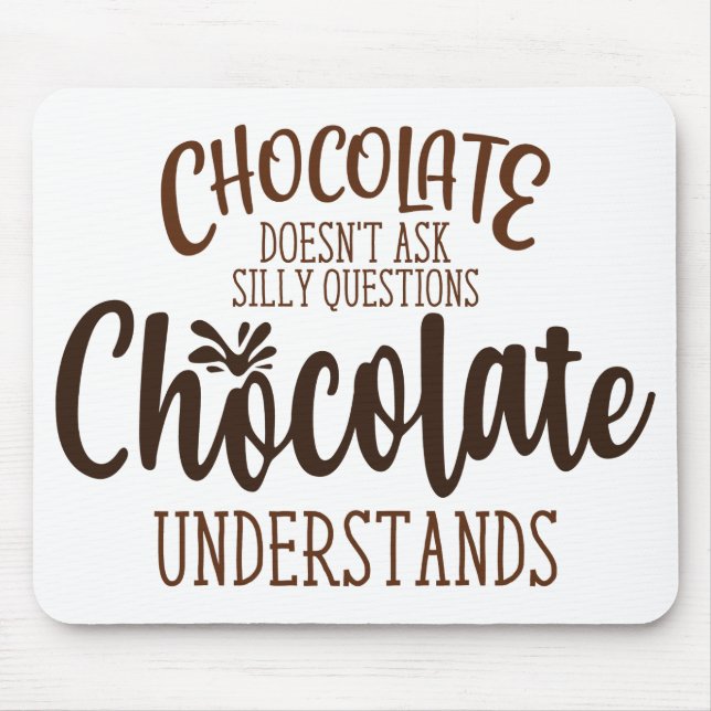 Tapis De Souris Chocolate Doesn't Ask Silly Questions (Devant)
