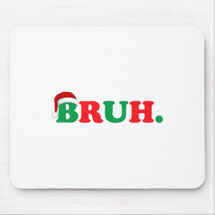 Tapis De Souris Christmas Bruh Funny Dire Mème Noël Famille Hommes