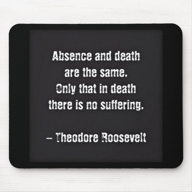 Tapis De Souris Citation de Teddy Roosevelt - Absence et Mort (Devant)