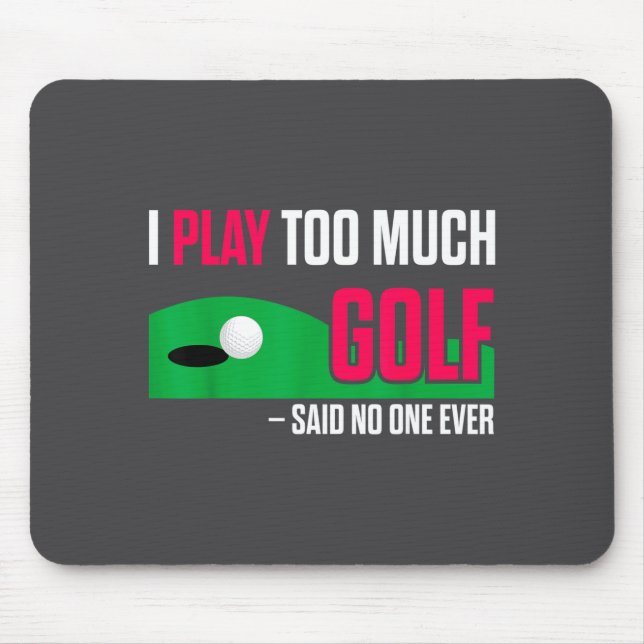 Tapis De Souris Citation drôle de golf Je joue trop au golf a-t-on (Devant)