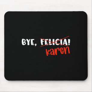 Tapis De Souris Citation drôle de Karen Felicia au revoir Mème 