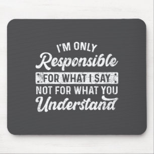 Tapis De Souris Citation drôle Je suis seulement responsable de ce