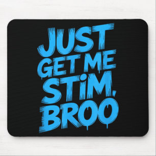 Tapis De Souris Citation drôle, procure-moi juste un stim, broo, s