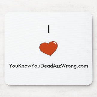 Tapis De Souris coeur, I        , YouKnowYouDeadAzzWrong.com