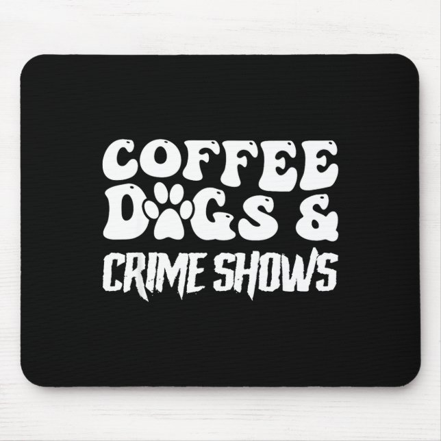 Tapis De Souris Coffee Dogs Crime Shows Funny Quote Dog Lovers Cof (Devant)