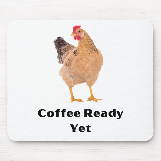 Tapis De Souris Coffee Ready Yet. chickens, humor, funny (Devant)