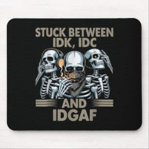 Tapis De Souris Coincé Entre Idk, I Et Idgaf, Drôle Skeleton Gan