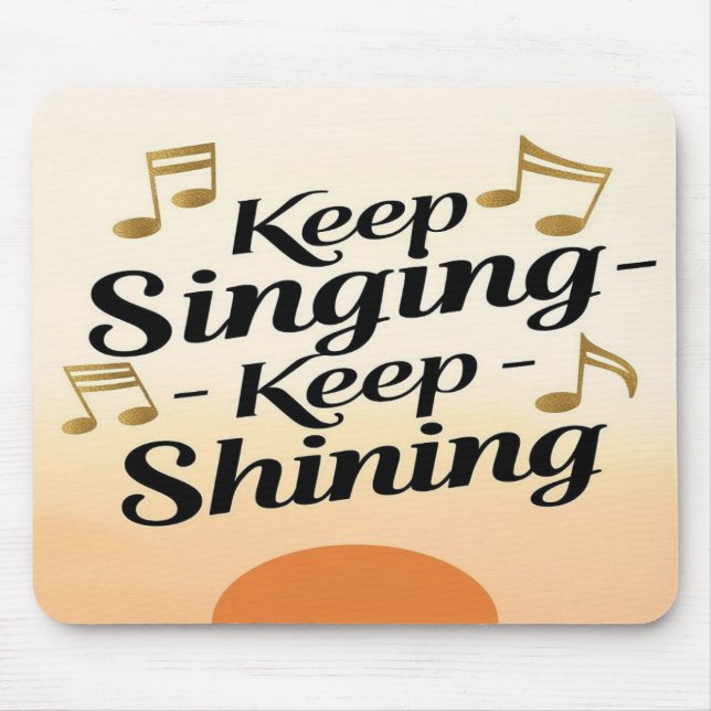 Tapis De Souris Continue de chanter, continue de briller (Devant)