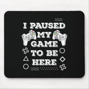 Tapis De Souris Cool J'Ai Suspendu Mon Jeu Pour Être Ici Profitez