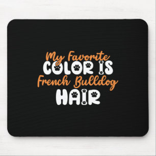 Tapis De Souris Couleur Favorite Est Français Bulldog Hair Fun Fra