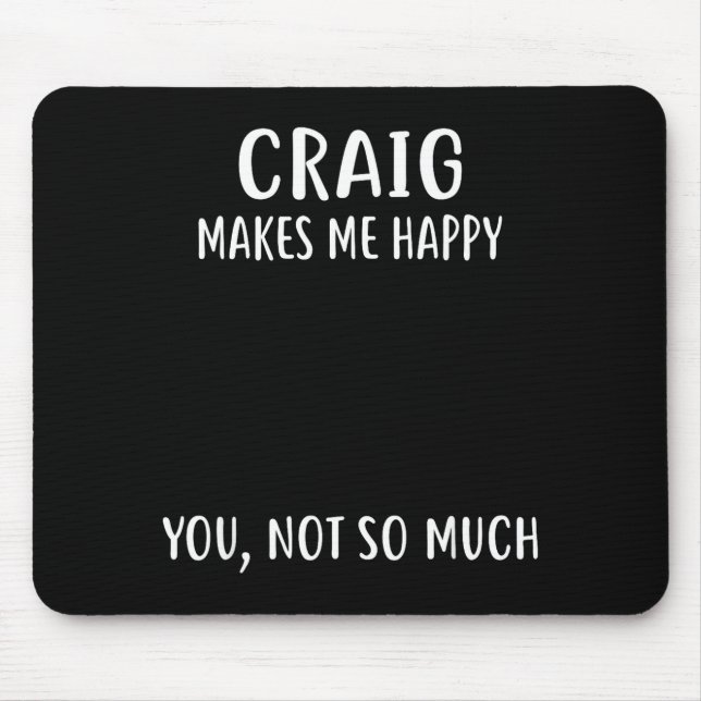 Tapis De Souris Craig Makes Me Happy, You Not So Much Name Shirt  (Devant)