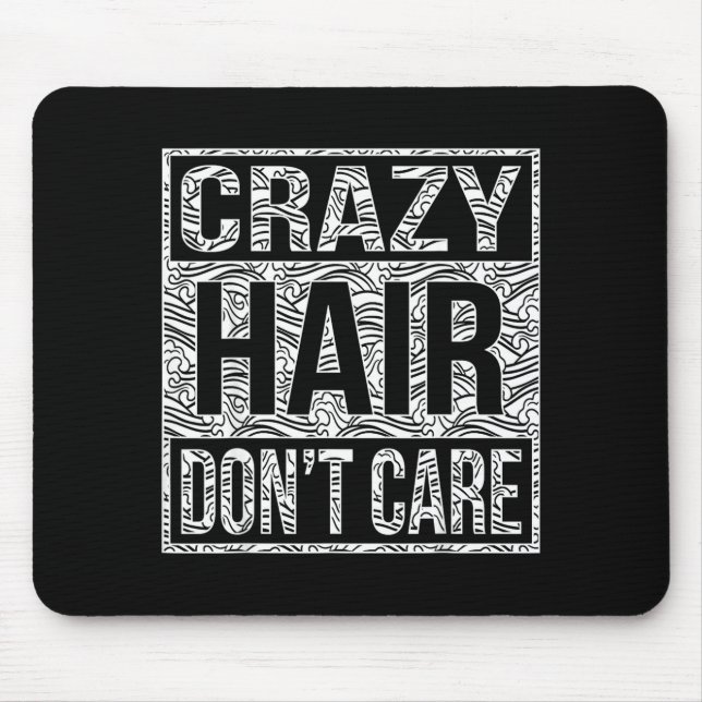 Tapis De Souris Crazy Hair Don't Care Shirt  (Devant)