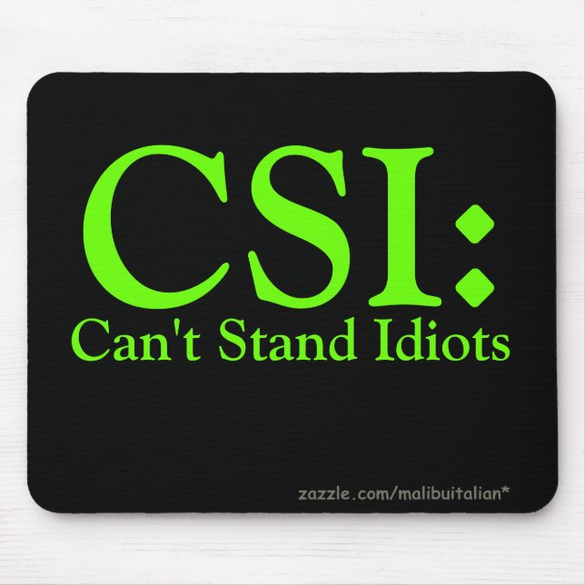 Tapis De Souris CSI : Ne peut pas tenir des idiots (Devant)
