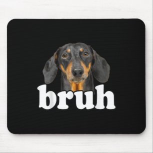 Tapis De Souris Dachshund Mème Dit Bruh Funny Chien Sarcast
