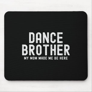 Tapis De Souris Danser Amusante Frère Ma Maman Fabriquée Frère De