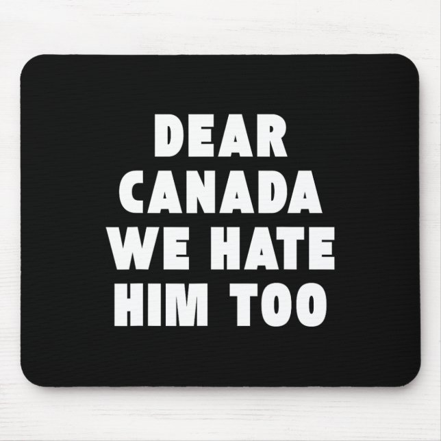 Tapis De Souris Dear Canada We Hate Him Too Anti-trump Political P (Devant)
