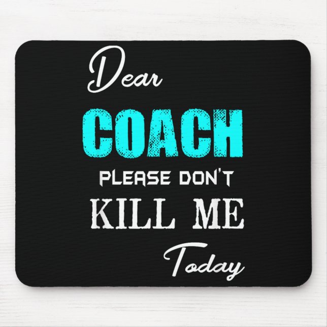 Tapis De Souris Dear Coach Please Don't Kill Me Today Funny  (Devant)