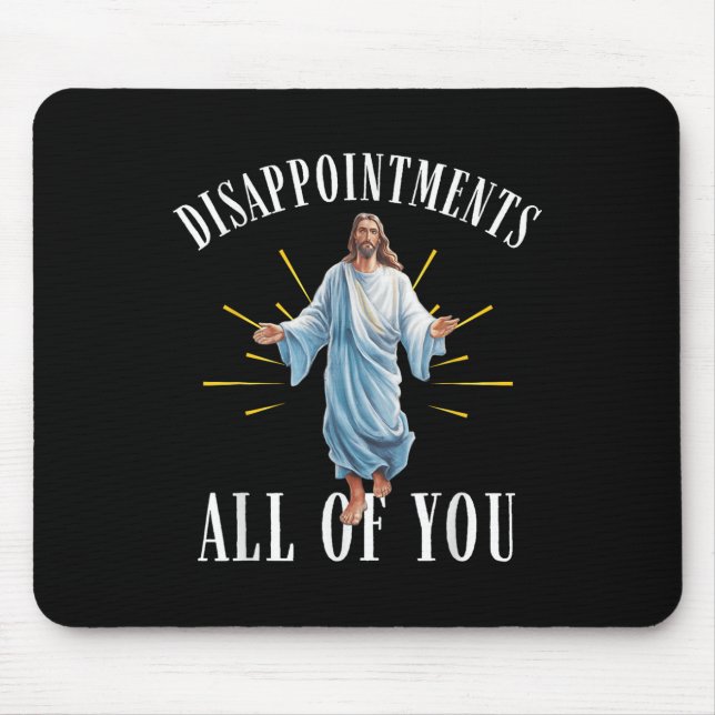 Tapis De Souris Déceptions tout ce que Jésus Christianisme F (Devant)
