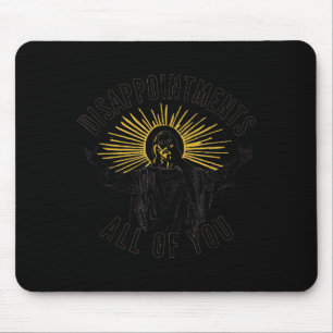 Tapis De Souris Déceptions vous tous Jésus-Christ Sarcastique Ch