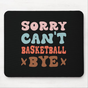 Tapis De Souris Désolé Can't Basketball Bye Super Funny Basketball