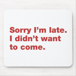 Tapis De Souris Désolé d'être en retard. Je ne voulais pas venir