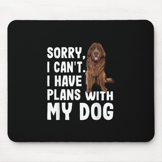 Tapis De Souris Désolé I Cant I Have Plan With My Newfoundland Dog (Devant)