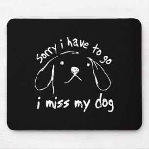 Tapis De Souris Désolé je dois partir je manque mon chien drôle d'