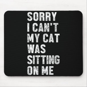 Tapis De Souris Désolé je ne peux pas mon chat était assis sur moi