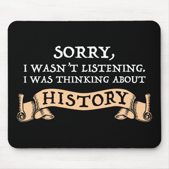 Tapis De Souris Désolé, je n'écoutais pas - Penser à l'histoire (Devant)