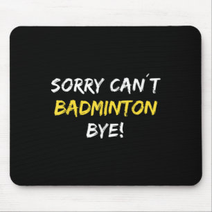 Tapis De Souris Désolé ne peut pas Badminton Bye Shuttle Joueur Ba