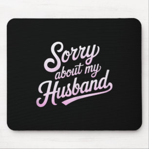 Tapis De Souris Désolée pour mon mari drôle femme humour citation