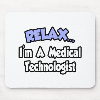 Tapis De Souris Détendez-vous...Je suis Technologue Médicale