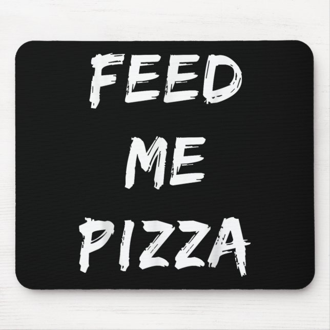 Tapis De Souris Devis de pizza de Feed Me (Devant)