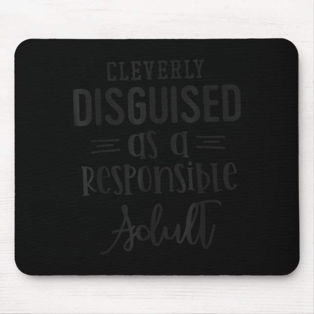 Tapis De Souris Disguised As A Resnsible Adult, Funny Quotes  (Devant)