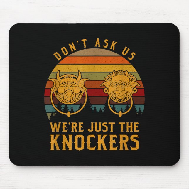 Tapis De Souris Don’t Ask Us We’re Just The Knockers  (Devant)