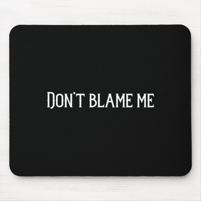 Tapis De Souris Don’t Blame Me  (Devant)