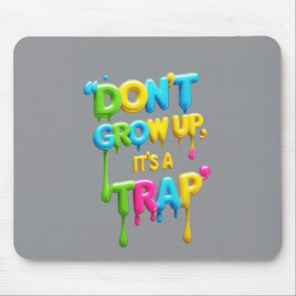 Tapis De Souris Don’t Grow Up, It’s a Trap | Funny Quote Mouse Pad