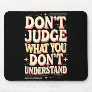 Tapis De Souris Don’t judge what you don’t understand