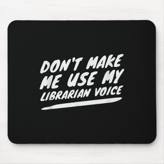 Tapis De Souris Don’t Make Me Use My Librarian Voice, Funny Readin (Devant)
