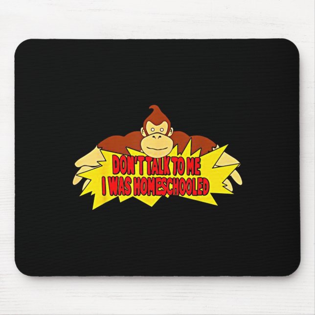 Tapis De Souris Don’t Talk To Me I Was Homeschooled  (Devant)