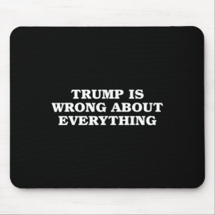 Tapis De Souris Donald Trump a tort sur tout